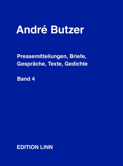 André Butzer: Pressemitteilungen, Briefe, Gespräche, Texte, Gedichte - André Butzer