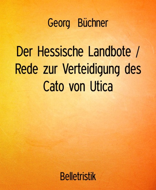 Der Hessische Landbote / Rede zur Verteidigung des Cato von Utica - Georg Büchner