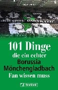 101 Dinge, die ein echter Borussia-Mönchengladbach-Fan wissen muss - Holger Jenrich