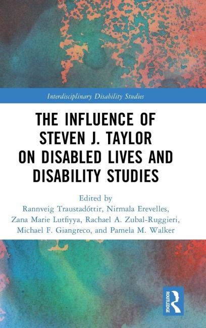 The Influence of Steven J. Taylor on Disabled Lives and Disability Studies - 