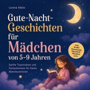 Cover-Bild zum Titel 'Gute-Nacht-Geschichten für Mädchen von 5¿9 Jahren: Sanfte Traumreisen und Fantasiereisen für kleine Abenteurerinnen ¿ inkl. Audio-Downloads, Einschlaf-Ritualen uvm.' von 'Lorena Kibitz'