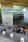 Gelebter Raum Stadtlandschaft - Jörg Heiler