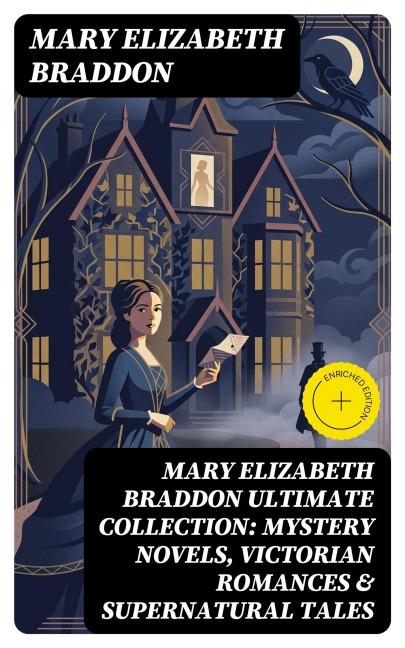 MARY ELIZABETH BRADDON Ultimate Collection: Mystery Novels, Victorian Romances & Supernatural Tales - Mary Elizabeth Braddon