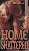 Cover-Bild zum Titel 'Home Shattered' von 'Pc Nottingham'