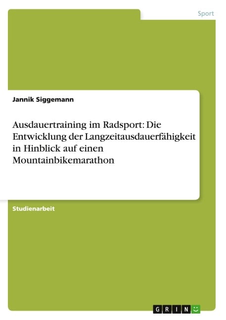 Ausdauertraining im Radsport: Die Entwicklung der Langzeitausdauerfähigkeit in Hinblick auf einen Mountainbikemarathon - Jannik Siggemann
