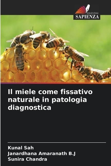 Il miele come fissativo naturale in patologia diagnostica - Kunal Sah, Janardhana Amaranath B. J, Sunira Chandra