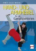 Hand- und Armhebel für alle Kampfsportarten - Stefan Reinisch, Harald Marek