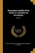 Documents Inédits Pour Servir À L'histoire De Bourgogne; Volume 1 - 