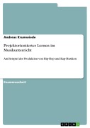Cover-Bild zum Titel 'Projektorientiertes Lernen im Musikunterricht - Am Beispiel der Produktion von Hip-Hop und Rap-Musiken' von 'Andreas Krumwiede'