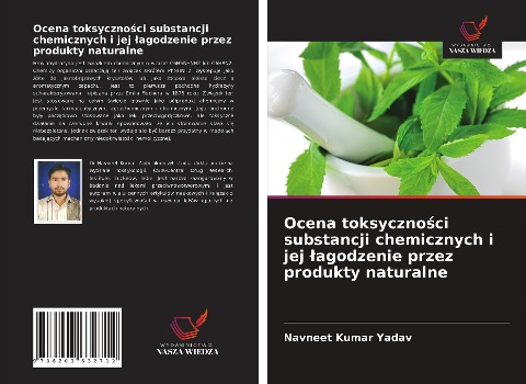 Ocena toksyczno¿ci substancji chemicznych i jej ¿agodzenie przez produkty naturalne - Navneet Kumar Yadav