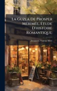 Cover-Bild zum Titel 'La Guzla De Prosper MÃ(c)rimÃ(c)e, Ãtude D'histoire Romantique;' von ''
