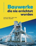 Cover-Bild zum Titel 'Bauwerke, die nie errichtet wurden. Gescheiterte Visionen der Architektur' von 'Christopher Beanland'