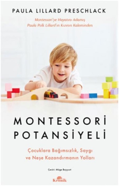 Montessori Potansiyeli - Cocuklara Bagimsizlik Saygi ve Nese Kazandirmanin Yollari - Paula Lillard Preschlack