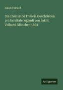 Cover-Bild zum Titel 'Die chemische Theorie Geschrieben pro facultate legendi von Jakob Volhard. München 1863' von 'Jakob Volhard'