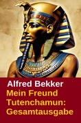 Cover-Bild zum Titel 'Mein Freund Tutenchamun: Gesamtausgabe' von 'Alfred Bekker'