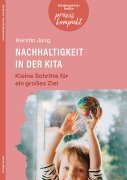 Cover-Bild zum Titel 'Nachhaltigkeit in der Kita. Kleine Schritte für ein großes Ziel' von 'Kerstin Jung'
