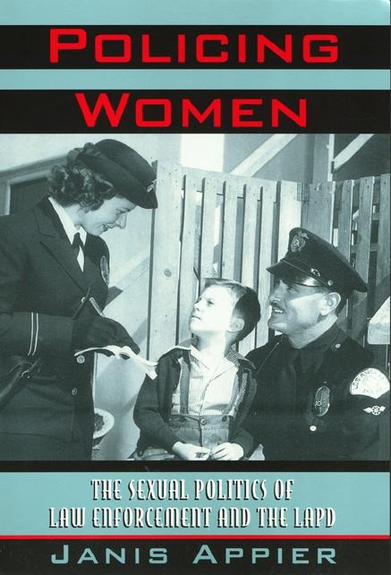 Policing Women: The Sexual Politics of Law Enforcement and the LAPD - Janis Appier