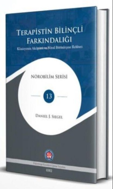 Terapistin Bilincli Farkindaligi Klinisyenin Akilgözü ve Nöral Bütünlesme Rehberi Ciltli - Daniel J. Siegel
