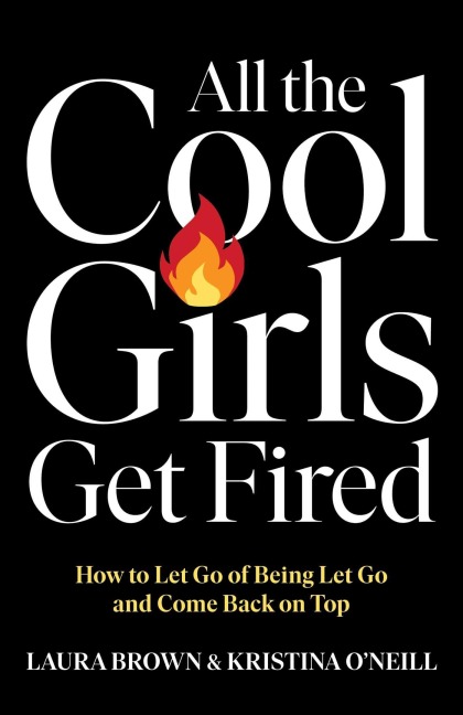 All the Cool Girls Get Fired - Laura Brown, Kristina O'Neill