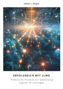 Cover-Bild zum Titel 'Erfolgreich mit LLMs' von 'Jakob J. Degen'