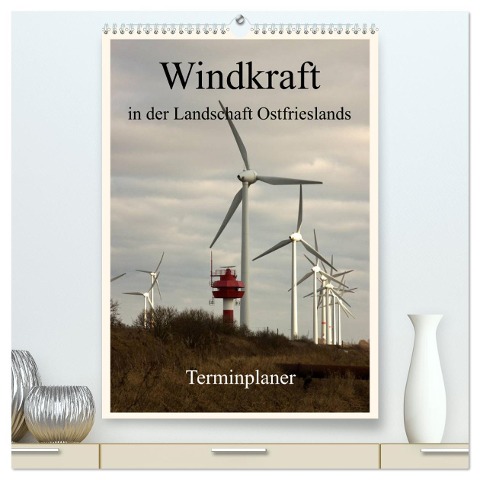 Windkraft in der Landschaft Ostfrieslands / Terminplaner (hochwertiger Premium Wandkalender 2024 DIN A2 hoch), Kunstdruck in Hochglanz - Rolf Pötsch