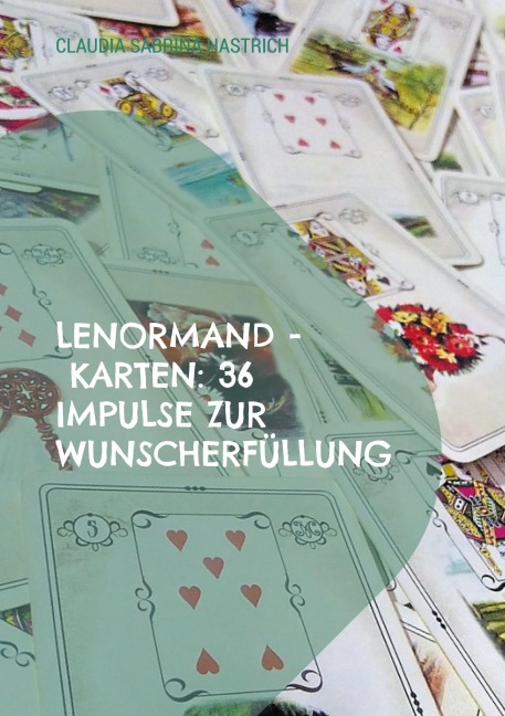 Lenormand - Karten: 36 Impulse zur Wunscherfüllung - Claudia Sabrina Hastrich