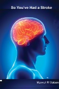 Cover-Bild zum Titel 'So You've Had A Stroke' von 'Maxwell R Watson'