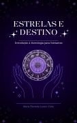 Cover-Bild zum Titel 'Estrelas e Destino: Introdução à Astrologia para Iniciantes' von 'Maria Florinda Loreto Yoris'