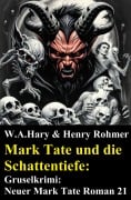 Cover-Bild zum Titel 'Mark Tate und die Schattentiefe: Gruselkrimi: Neuer Mark Tate Roman 21' von 'W. A. Hary, Henry Rohmer'