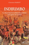 Cover-Bild zum Titel 'Indirimbo. Le chant dans la tradition burundaise ou le génie de l'oralité' von 'Christian Pariot'