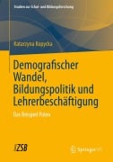 Demografischer Wandel, Bildungspolitik und Lehrerbeschäftigung - Katarzyna Kopycka