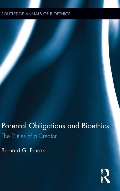 Parental Obligations and Bioethics - Bernard G. Prusak