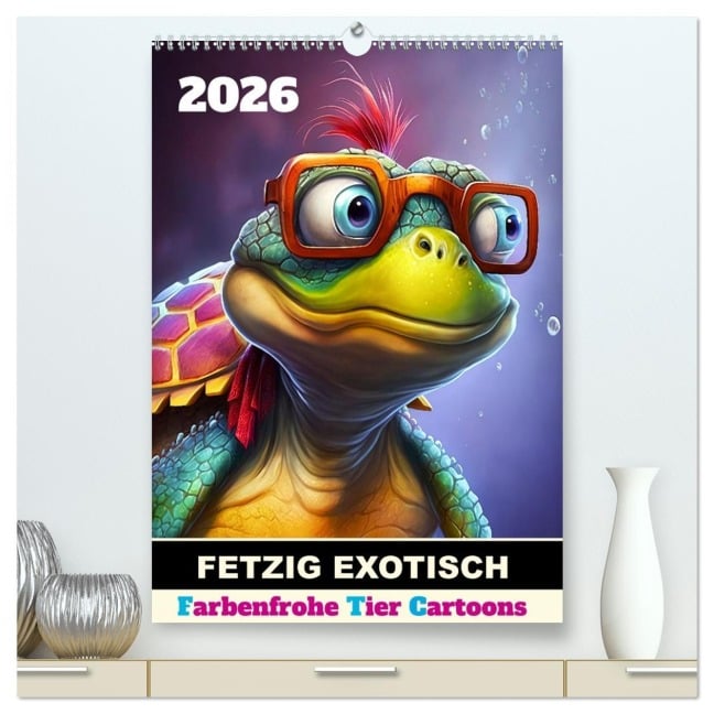 FETZIG EXOTISCH (hochwertiger Premium Wandkalender 2026 DIN A2 hoch), Kunstdruck in Hochglanz - (c)DigitalDreamweaver (c)DigitalDreamweaver