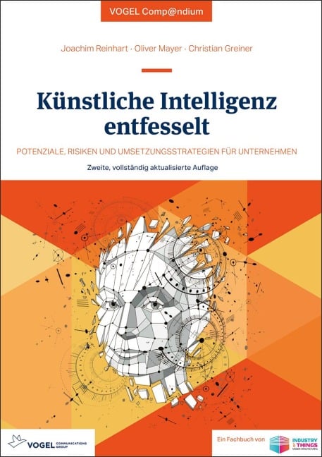 Künstliche Intelligenz entfesselt - Joachim Reinhart, Christian Greiner, Oliver Mayer