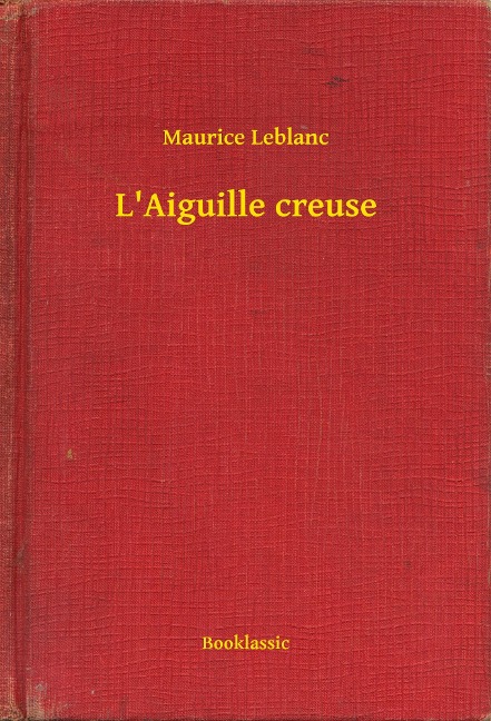L'Aiguille creuse - Maurice Leblanc