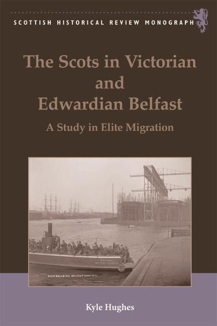 Scots in Victorian and Edwardian Belfast - Kyle Hughes