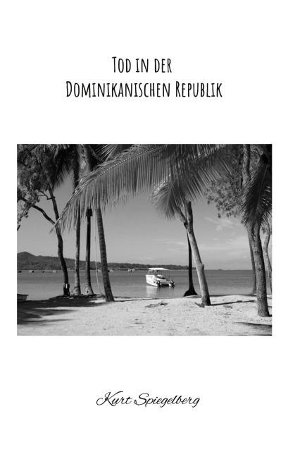 Tod in der Dominikanischen Republik - Kurt Spiegelberg