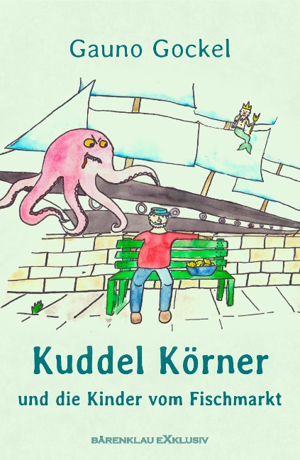 Kuddel Körner und die Kinder vom Fischmarkt - Gauno Gockel