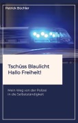 Cover-Bild zum Titel 'Tschüss Blaulicht - Hallo Freiheit!' von 'Patrick Büchler'