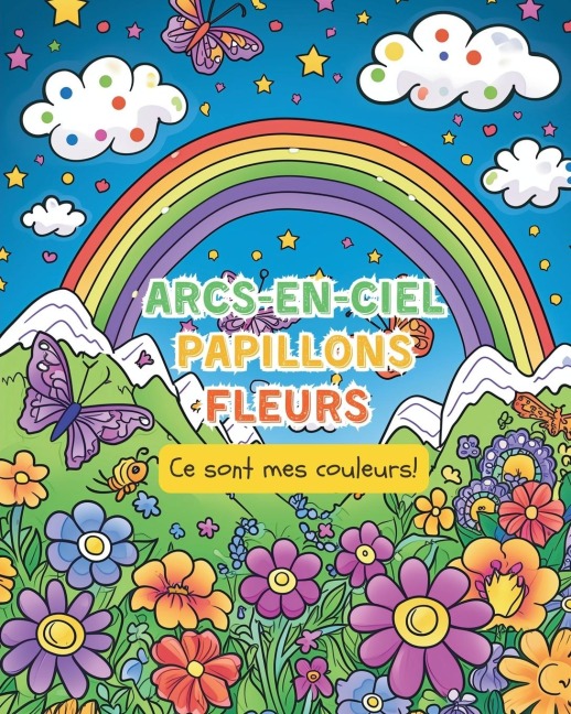 Arcs-en-ciel, Papillons. Fleurs - Ce sont mes couleurs! - Astrid Tate