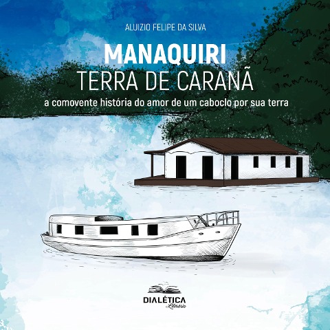 Manaquiri - Terra de Caranã - Aluizio Felipe da Silva