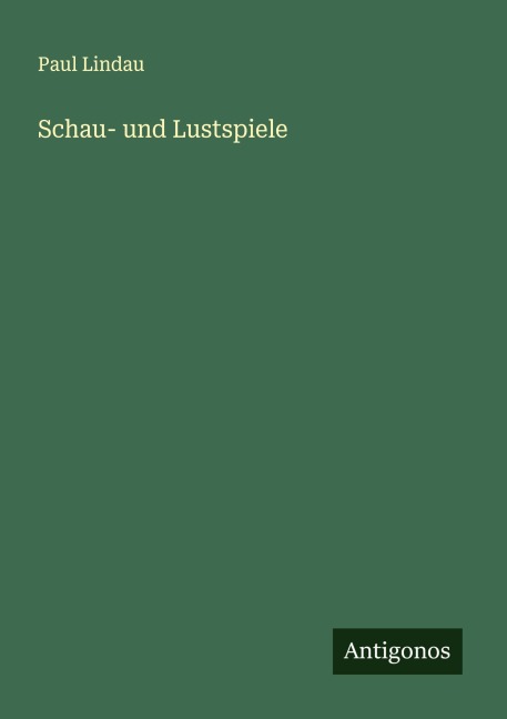 Schau- und Lustspiele - Paul Lindau