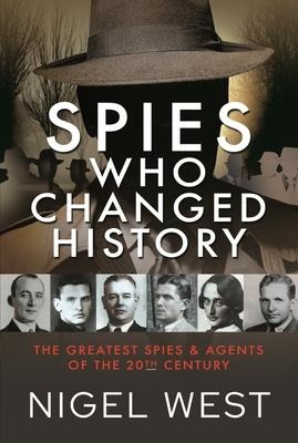 Spies Who Changed History - Nigel West