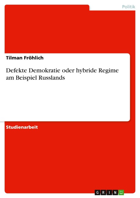 Defekte Demokratie oder hybride Regime am  Beispiel Russlands - Tilman Fröhlich