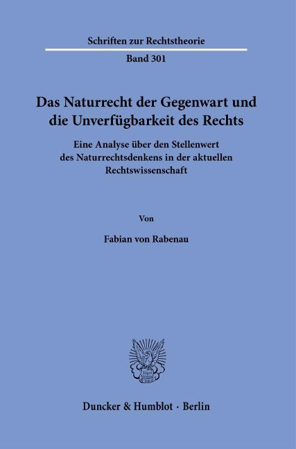 Das Naturrecht der Gegenwart und die Unverfügbarkeit des Rechts. - Fabian von Rabenau