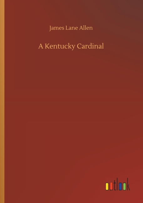 A Kentucky Cardinal - James Lane Allen