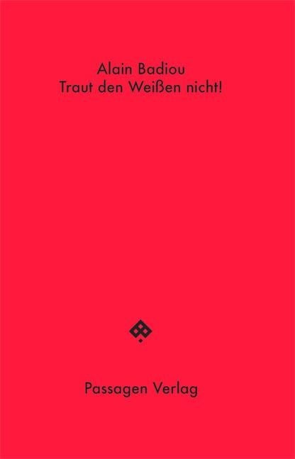 Traut den Weißen nicht! - Alain Badiou