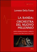 Cover-Bild zum Titel 'La banda: orchestra del nuovo millennio' von 'Lorenzo Della Fonte'