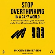 Cover-Bild zum Titel 'Stop Overthinking in a 24/7 World' von 'Roger Bergersen'