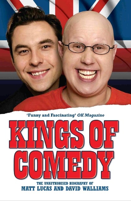 Kings of Comedy - The Unauthorised Biography of Matt Lucas and David Walliams - Neil Simpson